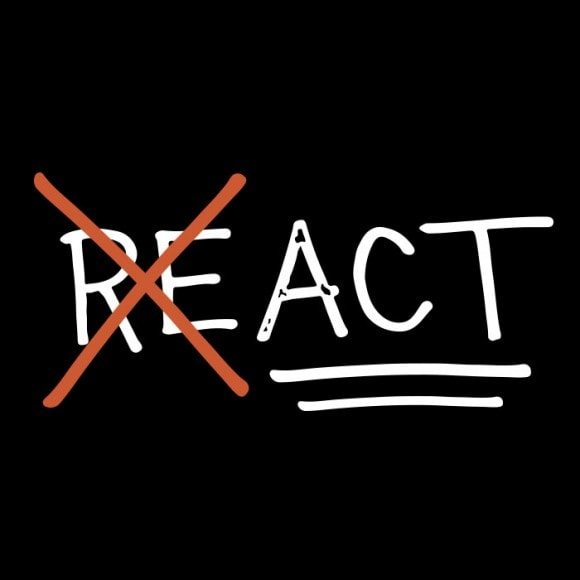 act dont react