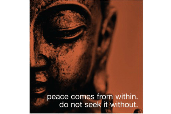 peace comes from within do not seek it without said by Buddha