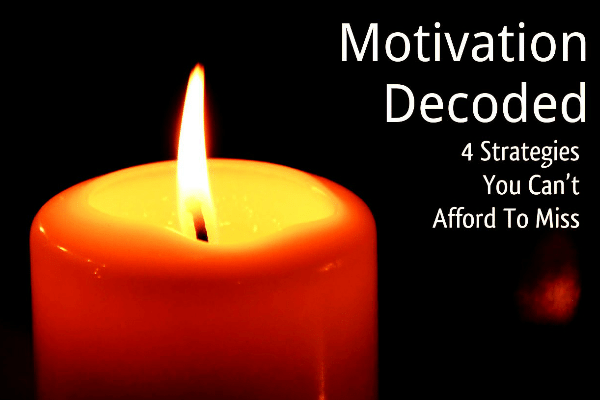 Motivation Decoded:4 Strategies You Can’t Afford To Miss
