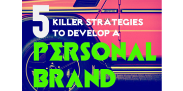 Five Killer Strategies To Develop A Personal Brand