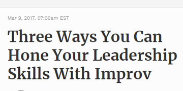 Three Ways You Can Hone Your Leadership Skills With Improv
