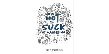 how not to suck at marketing jeff