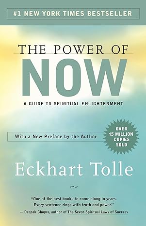 "The Power of Now: A Guide to Spiritual Enlightenment" by Eckhart Tolle