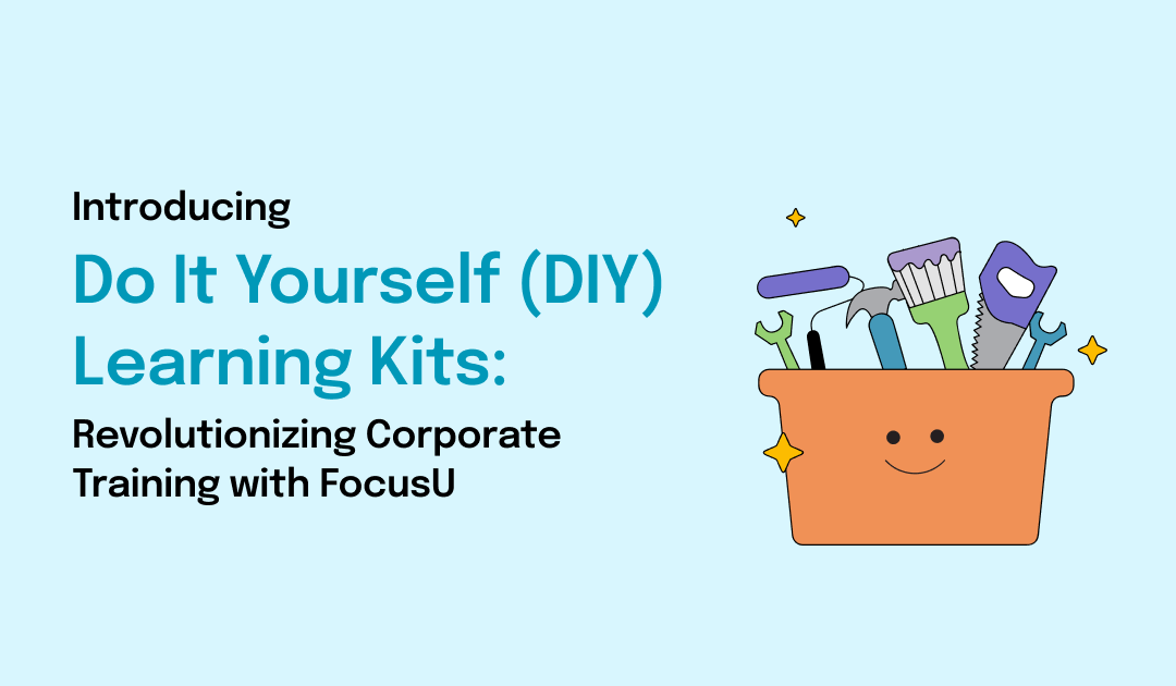 Introducing Do It Yourself (DIY) Learning Kits: Revolutionizing Corporate Training with FocusU