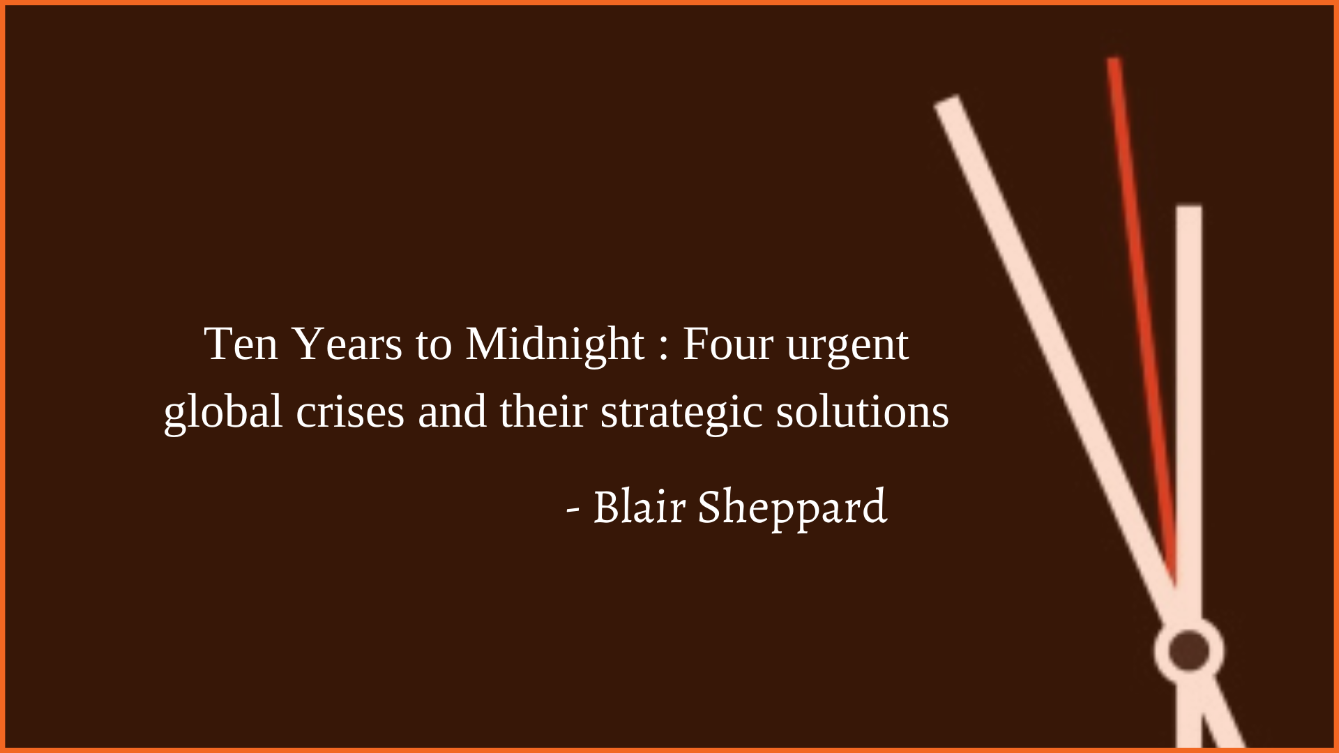 Leadership Challenges Of 2021: 10 Years To Midnight by Blair Sheppard