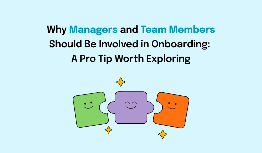 Why Managers and Team Members Should Be Involved in Onboarding: A Pro Tip Worth Exploring